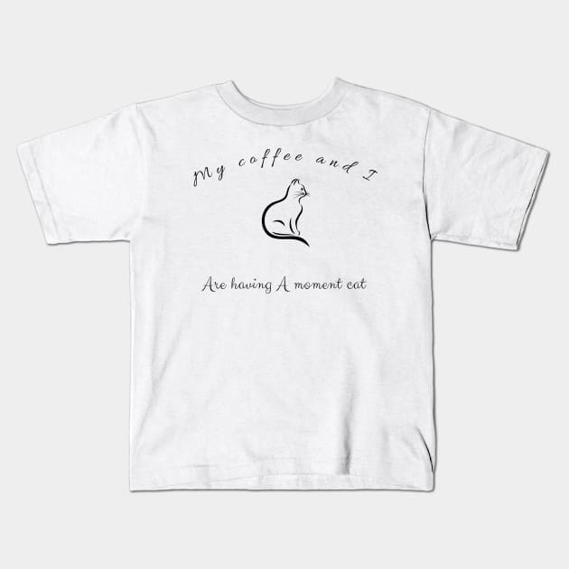 My coffee and I are having a moment cat Kids T-Shirt by TheHigh